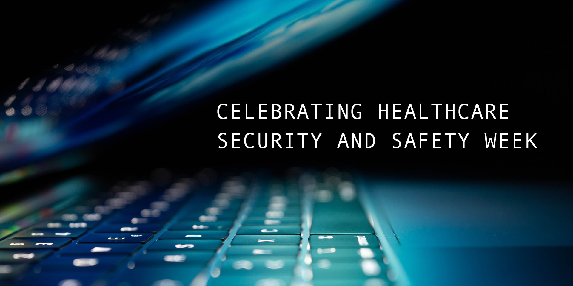 Celebrating Healthcare Security and Safety Week