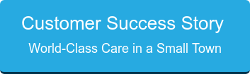 Customer Success Story World-Class Care in a Small Town
